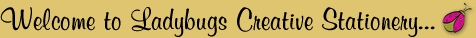 Welcome to Ladybugs Creative Stationery...